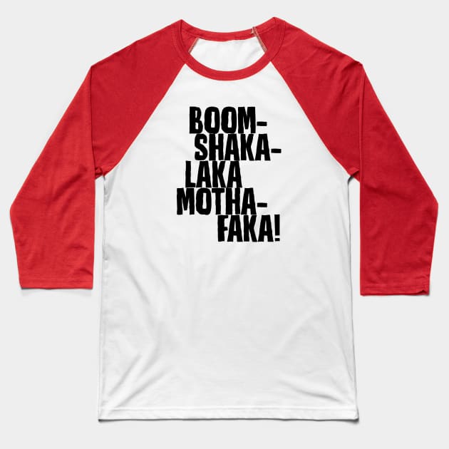 Boom-Shakalaka Mothafaka! Baseball T-Shirt by DubyaTee